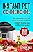 Instant Pot Cookbook: The Ultimate Instant Pot Pressure Cooker Cookbook with 100 Healthy, Easy, and Delicious Recipes