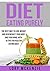 Diet Eating Purely: The Best Way to Lose Weight and Regenerate Your Body and Your Mind, with 10 Tips for Healthy Eating Daily