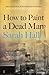 How to Paint a Dead Man