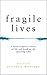 Fragile Lives: A Heart Surgeon's Stories of Life and Death on the Operating Table