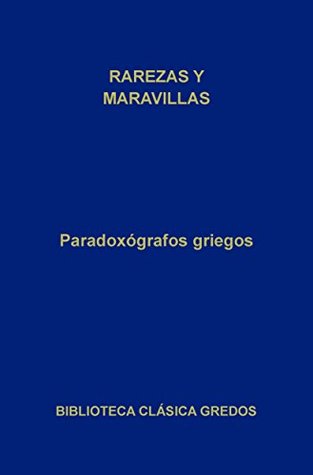 Paradoxógrafos griegos. Rarezas y maravillas (Biblioteca Clásica Gredos nº 222) (Spanish Edition)