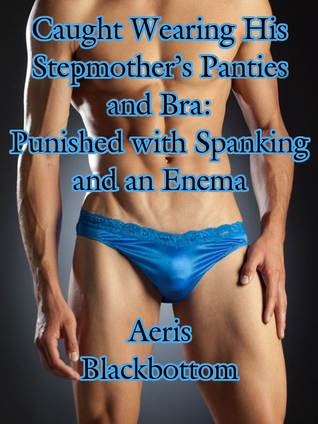 Caught Wearing His Stepmother’s Panties and Bra: Punished with Spanking and an Enema
