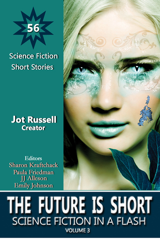 The Future Is Short: Science Fiction in a Flash, Volume 3