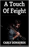 A Touch Of Feight by Carly DeWaurds A Touch Of Feight by Carly DeWaurds