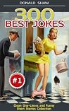 300 Best Jokes: Clean One-Liners and Funny Short Stories Collection (Donald's Humor Factory Book 1)