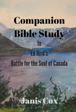 Companion Bible Study to Ed Hird's Battle for the Soul of Canada
