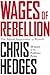 Wages of Rebellion by Chris Hedges