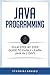 Java Programming: Your Step by Step Guide to Easily Learn Java in 7 Days