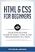 HTML & CSS For Beginners: Your Step by Step Guide to Easily HtmL & Css Programming in 7 Days (Programming Languages)