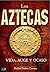 Los Aztecas: Vida, Auge y Ocaso (Spanish Edition)