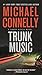 Trunk Music by Michael    Connelly