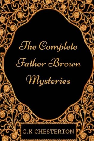 The Complete Father Brown Mysteries: By Edward Gibbon - Illustrated