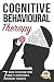Cognitive Behavioural Therapy: 7 Ways to Freedom from Anxiety, Depression, and Intrusive Thoughts (Happiness is a trainable, attainable skill!)