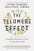 The Telomere Effect: A Revolutionary Approach to Living Younger, Healthier, Longer 