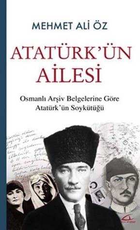 Atatürk'ün Ailesi: Osmanlı Arşiv Belgelerine Göre Atatürk'ün Soykütüğü (Paperback)