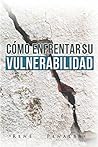 Cómo enfrentar su vulnerabilidad (Spanish Edition)