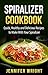 Spiralizer Cookbook by Jennifer Wright