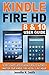 Fire HD 8 & 10 With Alexa User Guide: The Complete User Guide With Step-by-Step Instructions. Master Your Fire HD 8 & 10 in 1 Hour!