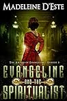 Evangeline and the Spiritualist by Madeleine D'Este