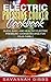 Electric Pressure Cooker Cookbook: Quick, Easy, and Healthy Electric Pressure Cooker Recipes for Your Family