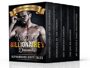 Erotica: A Collection of Dirty Alpha Billonaire's Demands (A Contemporary Erotica, Stepbrother, New adult Story Collection) (A Stepbrother Taboo, Menage, Threesome (Hot Romance Collection Series))