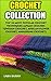 Crochet Collection: Top 10 Most Popular Crochet Techniques (Afgan Crochet, Tunisian Crochet, African Flower Crochet, Amigurumi Crochet)