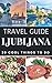 Ljubljana 2017 : 20 Cool Things to do during your Trip to Ljubljana: Top 20 Local Places You Can't Miss! (Travel Guide Ljubljana- Slovenia )