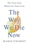 The Way We Die Now: The View from Medicine's Front Line