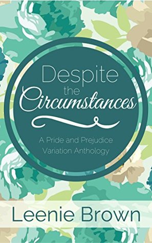 Despite the Circumstances: A Pride and Prejudice Variation Anthology (Kindle Edition)