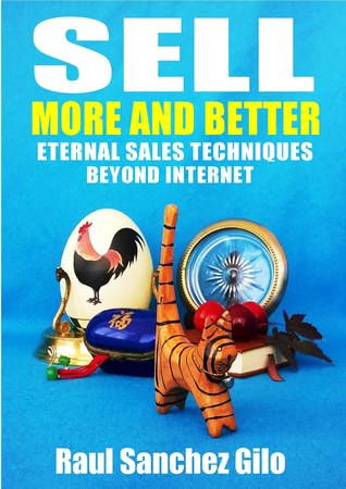 Sell More and Better, Eternal Sales Techniques beyond Internet (Salesman’s Thoughts,#1)