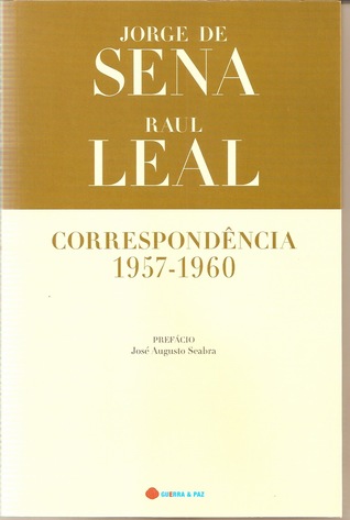 Jorge de Sena / Raul Leal - Correspondência 1957-1960