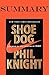 Summary of Shoe Dog: A Memoir by the Creator of Nike by Phil Knight|Key Concepts in 15 Min or Less