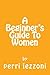 A Beginner's Guide To Women