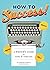 How to Success!: A Writer's Guide to Fame & Fortune