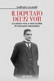 Il deputato dei 27 voti: La storia vera e mai scritta di Giovanni Amendola (Paperback)