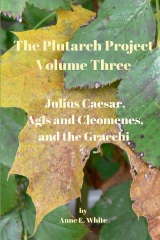 The Plutarch Project, Volume Three: Julius Caesar, Agis and Cleomenes, and the Gracchi (Paperback)