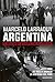Argentina. Un siglo de violencia política by Marcelo Larraquy