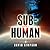Sub-Human (Post-Human, #1)