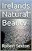 Irelands Natural Beauty by Robert Sexton