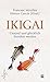 IKIGAI: Gesund und glücklich hundert werden
