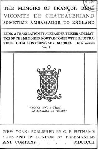 The memoirs of François René, vicomte de Chateaubriand, sometime ambassador to England, Volume 1 of 6