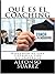 Qué es el Coaching y para qué sirve: Qué es el Coaching y para qué sirve (Spanish Edition)