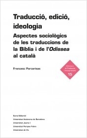 Traducció, edició, ideologia. Aspectes sociològics de les traduccions de la Bíblia i de l'Odissea al català