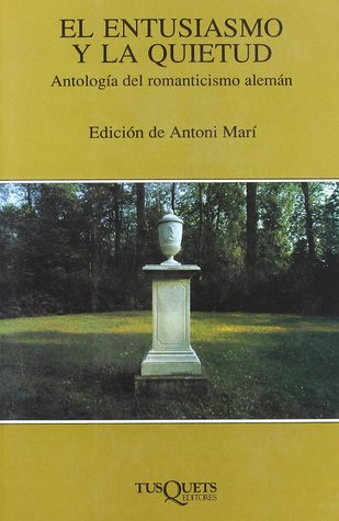 El entusiasmo y la quietud. Antología del romanticismo alemán (Paperback)