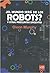 ¿El Mundo Serà de los Robots? Y Otras Preguntas Urgentes