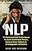 NLP: 12 Controversial Techniques to Gain Unlimited Power, Control Over Others & Unstoppable Influence (Communication Series Book 2)