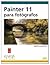 Painter 11 para fotógrafos (Diseno Y Creatividad / Design and... by Martin Addison