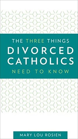 The Three Things Divorced Catholics Needs to Know (Kindle Edition)