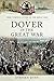 Dover in the Great War (Your Towns & Cities in the Great War)