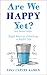 Are We Happy Yet?: Eight Keys to Unlocking a Joyful Life